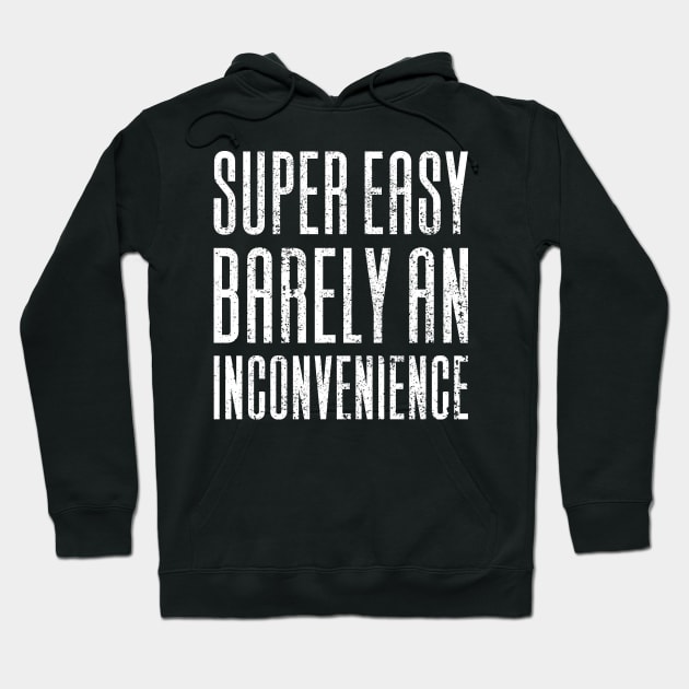 Super Easy Barely An Inconvenience Hoodie by Aajos